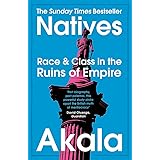 Natives: Race and Class in the Ruins of Empire - The Sunday Times Bestseller