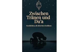 Zwischen Tränen und Du'a | 99 Geschichten, die dein Herz berühren | Islamische Bücher zur Stärkung des Iman