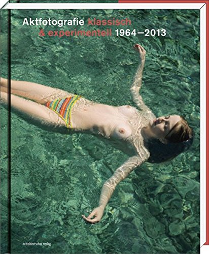 Download Aktfotografie: klassisch & experimentell 1964-2013 Download Aktfotografie: klassisch & experimentell 1964-2013