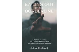 Bailing Out on the Borderline: A Memoir of Loving and Leaving a Spouse with Borderline Personality Disorder