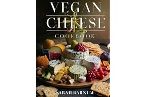 Vegan Cheese Cookbook: Delicious Plant-Based Cheesemaking From Scratch At Home