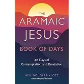 The Aramaic Jesus Book of Days: Forty Days of Contemplation and Revelation (Wisdom of the Aramaic Jesus)