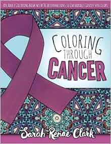 Coloring Through Cancer An Adult Coloring Book With 30