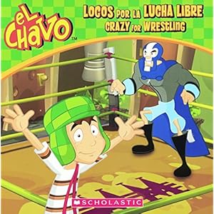 Locos Por La Lucha Libre / Crazy for Wrestling (El Chavo)
