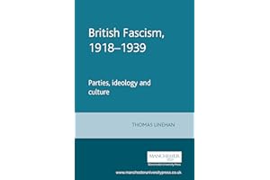 British Fascism, 1918-1939: Parties, ideology and culture (Manchester Studies in Modern History)