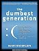 The Dumbest Generation: How the Digital Age Stupefies Young Americans and Jeopardizes Our Future Or, Don't Trust Anyone Under 30 - Mark Bauerlein, Danny Campbell