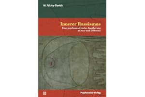 Innerer Rassismus: Eine psychoanalytische Annäherung an race und Differenz (Bibliothek der Psychoanalyse)