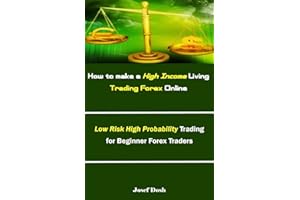 How to make a High Income Living Trading Forex Online: Low Risk High Probability Trading for Beginner Forex Traders