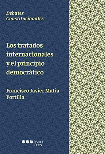 Los tratados internacionales y el principio democrático (Debates constitucionales)