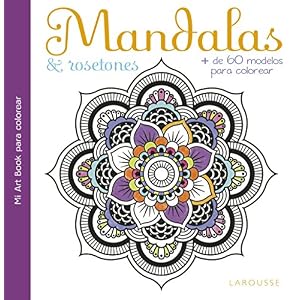 Mandalas & rosetones (Larousse - Libros Ilustrados/ Prácticos - Ocio Y Naturaleza - Ocio)