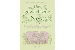 Das gewachsene Nest: Die natürliche Art, Kinder aufzuziehen und vernetzte Gemeinschaften zu bilden