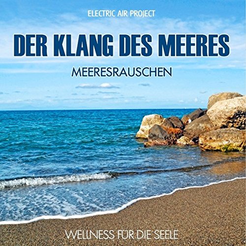 Download Der Klang des Meeres - Meeresrauschen (ohne Musik) Naturklänge für Körper und Geist - Entspannung und Wellness für die Seele Download Der Klang des Meeres - Meeresrauschen (ohne Musik) Naturklänge für Körper und Geist - Entspannung und Wellness für die Seele