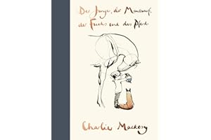 Der Junge, der Maulwurf, der Fuchs und das Pferd: Ein Geschenkbuch für alle, die ein bisschen Mut verschenken wollen | Denk immer dran: Das Original