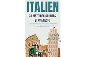 ITALIEN 31 Histoires courtes et Vraies: 31 histoires vraies niveau débutants et intermédiaires captivantes pour apprendre l'italien et améliorer son vocabulaire en s’amusant ! livre bilingue