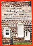 Verborgene Schätze in ostfriesischen Dorfkirchen: Hagioskope, Lettner und Sarkophagdeckel. Unbeachtete Details aus dem Mittelalter by 