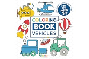 Coloring Book Vehicles For Kids: For Preschool Children Ages 3-5 - Car, Truck, Digger & Many More Things That Go To Color For Boys & Girls
