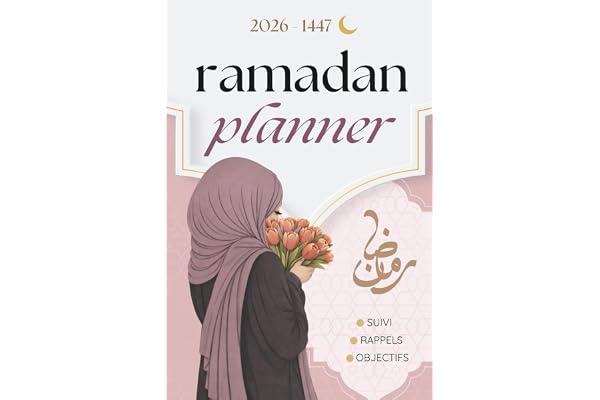 Mon Ramadan Planner: Le livre ultime à lire et à remplir, qui t’accompagne (vraiment) chaque jour du Ramadan