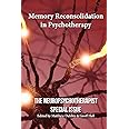 Memory Reconsolidation in Psychotherapy: The Neuropsychotherapist Special Issue: Volume 1 (The Neuropsychotherapist Special I