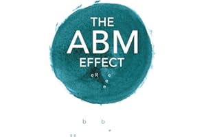 The ABM Effect: How To Win, Retain and Grow Valuable Clients For Market-Beating Growth