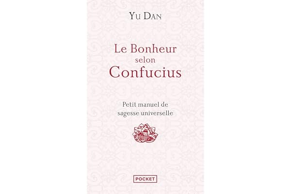 Le Bonheur selon Confucius: Petit manuel de sagesse universelle