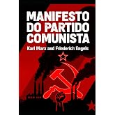 MANIFESTO DO PARTIDO COMUNISTA: MANIFESTO DO PARTIDO COMUNISTA POR Karl Marx e Friedrich Engels