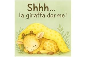 Shhh... la giraffa dorme: Libro illustrato per Bambini da 1 a 3 anni. Routine della Nanna, Sviluppo del Linguaggio e Prime Parole. EDIZIONE A COLORI