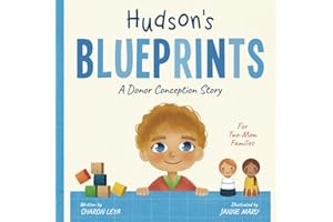 Hudson's Blueprints: A Donor Conception Story for Two-Mom Families: (IUI/ICI/IVF)