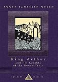 King Arthur and His Knights of the Round Table (Everyman's Library Children's Classics Series) by