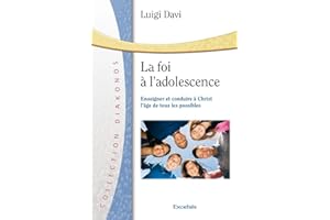 La foi à l'adolescence. Enseigner et conduire à Christ l'âge de tous les possibles