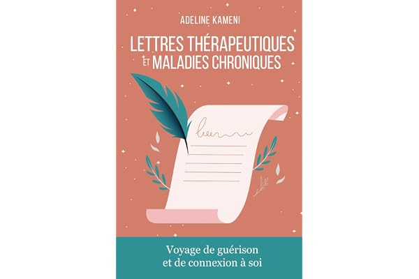 Lettres Thérapeutiques & Maladies chroniques: Voyage de Guérison et de Connexion à Soi
