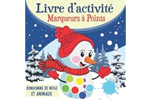 Livre D'activité Marqueurs à Points Bonhomme de Neige et Animaux 2 à 5 Ans: Cahier d'enfants de coloriage aux tampons, aux doigts, aux feutres