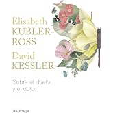 Sobre el duelo y el dolor (Biblioteca Elisabeth K&uuml;bler-Ross)