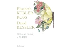 Sobre el duelo y el dolor (Biblioteca Elisabeth Kübler-Ross)