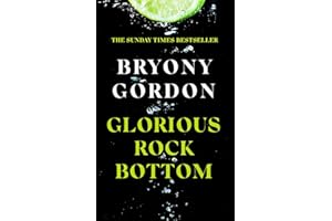Glorious Rock Bottom: 'A shocking story told with heart and hope. You won't be able to put it down.' Dolly Alderton