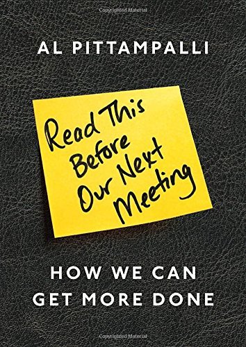 Télécharger Read This Before Our Next Meeting: How We Can Get More Done by Al Pittampalli (2015-09-15) Gratuit