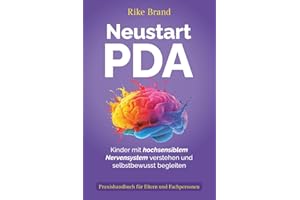 Neustart PDA: Kinder mit hochsensiblem Nervensystem verstehen und selbstbewusst begleiten