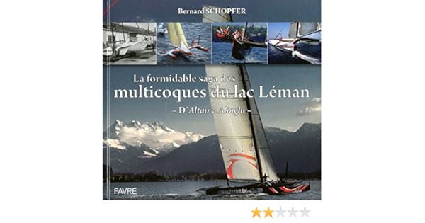 Amazon Fr La Formidable Saga Des Multicoques Du Lac Leman Schopfer Bernard Livres