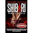 Shibari Für Anfänger: Entdeckung Der Schönheit Und Eleganz Von Kinbaku – Eine Illustrierte Einführung in Das Japan-bondage
