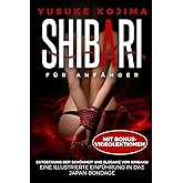 Shibari Für Anfänger: Entdeckung Der Schönheit Und Eleganz Von Kinbaku – Eine Illustrierte Einführung in Das Japan-bondage