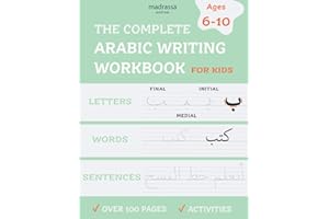 The Complete Arabic Writing Workbook: Handwriting Practice For Kids, Kindergarten. Age 6 to 10 with Activities. Alif Baa Taa Alphabet. Write Letters, Words & Sentences.