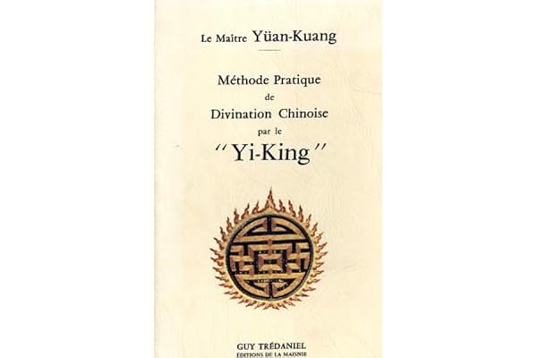 Méthode pratique de divination chinoise par le "Yi-King"