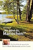 Wo gehst du, Mariechen?: Die Geschichte der masurischen Bäuerin Marie Olschewski und ihres Landes by Ruth Damwerth