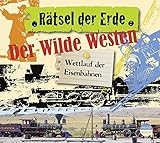 Rätsel der Erde: Der Wilde Westen. Wettlauf der Eisenbahnen by 