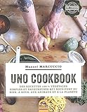 Uno cookbook: Des recettes 100% végétales simples et savoureuses qui nous font du bien, à nous, aux animaux et à la planète.