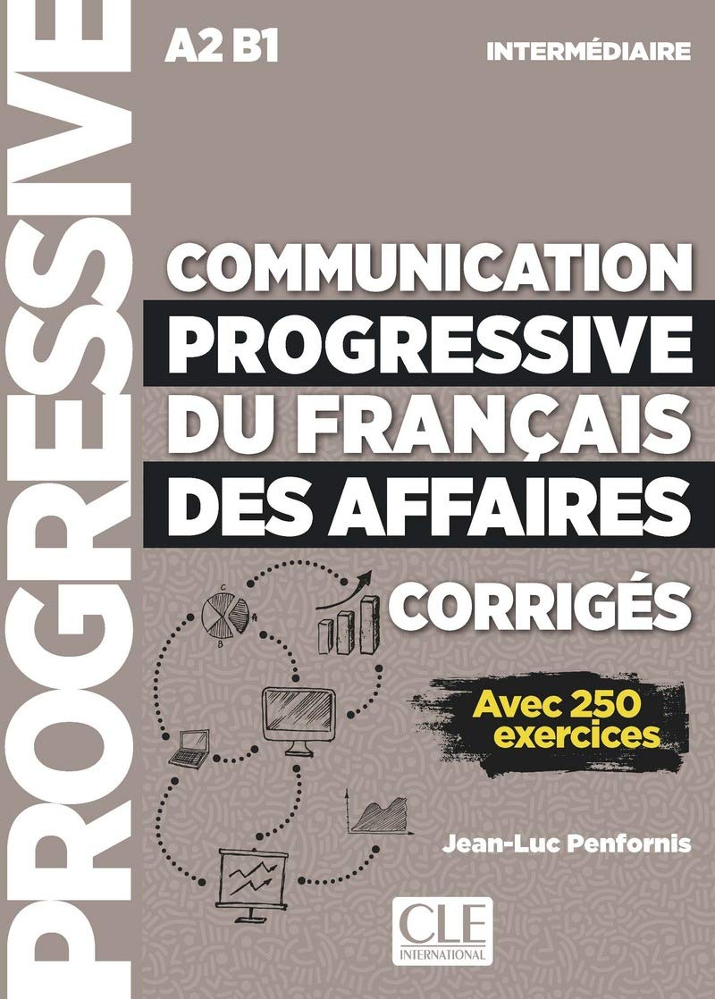 Communication progressive du français des affaires. Niveau intermédiaire. Corrigés. A2-B1. Per le Scuole superiori
