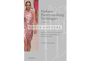 Fashion Patternmaking Techniques Haute Couture [vol. 1]. Haute Couture Models, Draping, Techniques, Decorations