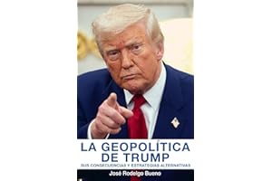La geopolítica de Trump: Sus consecuencias y estrategias alternativas