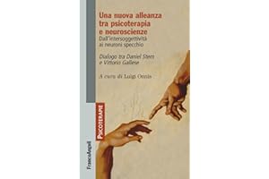 Una nuova alleanza tra psicoterapia e neuroscienze. Dall'intersoggettività ai neuroni specchio. Dialogo tra Daniel Stern e Vittorio Gallese