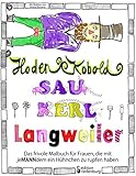 Hodenkobold, Saukerl, Langweiler ... Das frivole Malbuch für Frauen, die mit jeMANNdem ein Hühnchen zu rupfen haben by 