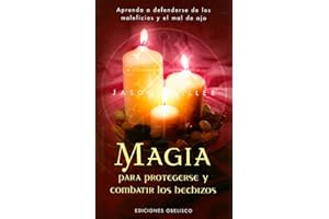 Magia para protegerse y combatir los hechizos: Aprenda a Defenderse de Los Maleficios y El Mal de Ojo (MAGIA Y OCULTISMO)